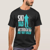Ski Dad Like Regular Dad But Cooler Ski Cool Adven Tシャツ (正面)