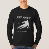 Ski Fast Or Go Home - Funny Alpine Skiing Gift  Tシャツ (正面)