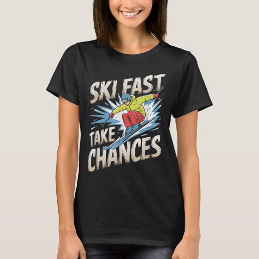Ski Fast Take Chances Alpine Skier  Tシャツ (正面)