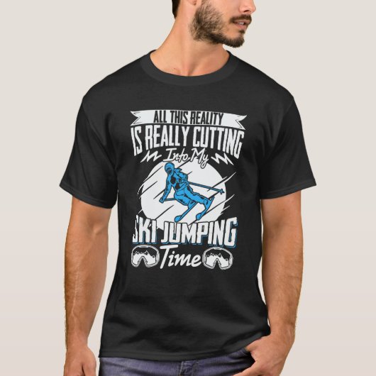 Ski Jumper Reality Is Really Cutting My Ski Jumpin Tシャツ (正面)