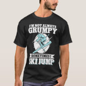 Ski Jumping I'm Not Always Grumpy Sometimes I Ski Tシャツ (正面)