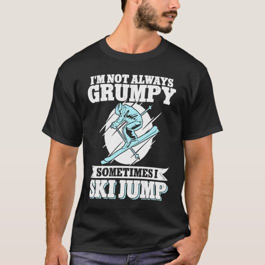 Ski Jumping I'm Not Always Grumpy Sometimes I Ski Tシャツ (正面)