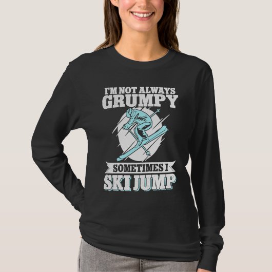 Ski Jumping I'm Not Always Grumpy Sometimes I Ski  Tシャツ (正面)