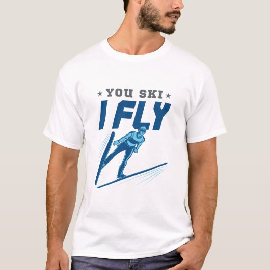 Ski Jumping Jumper Skiing You Ski I Fly Tシャツ (正面)