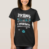 Ski  Skiing Is Importanter  Apres Ski Sayings Tシャツ (正面)