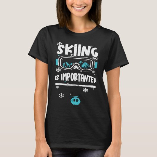 Ski  Skiing Is Importanter  Apres Ski Sayings Tシャツ (正面)