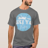 Ski Ya Later Funny Skiing Tシャツ (正面)