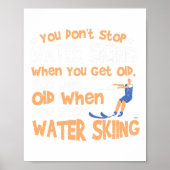 Ski You Don't Stop Water Skiing When You Get Old  ポスター (正面)