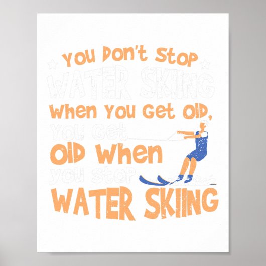 Ski You Don't Stop Water Skiing When You Get Old  ポスター (正面)