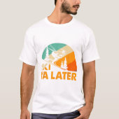 Ski You Later Winter Holiday Skiing Ski Driver Fun Tシャツ (正面)