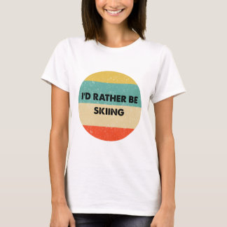 Skier Shirt I'd Rather Be Skiing  Tシャツ