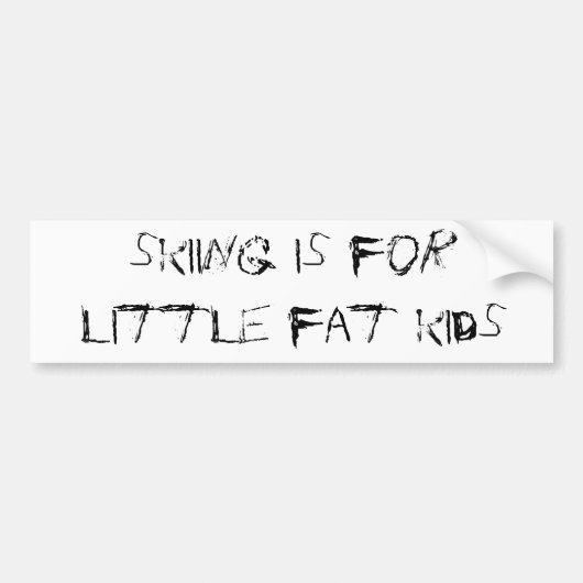 skiing is for little fat kids バンパーステッカー (正面)
