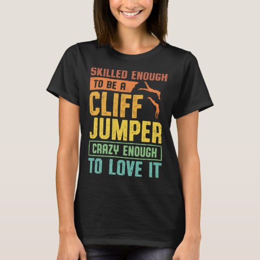 Skilled Enough To Be A Cliff Jumper Crazy Enough T Tシャツ (正面)