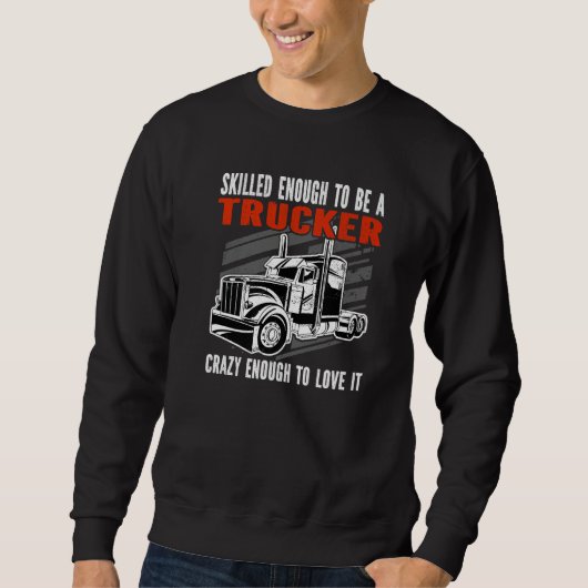 Skilled enough to be a Trucker Crazy enough Mens T スウェットシャツ (正面)