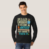 Skilled Enough to Become an Artist Crazy Enough Te Tシャツ (正面フル)