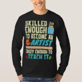Skilled Enough to Become an Artist Crazy Enough Te Tシャツ (正面)