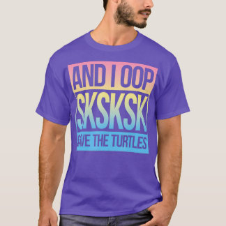 SKSKSK and I Oop Save The Turtles Tシャツ