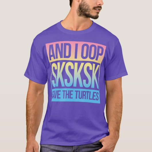 SKSKSK and I Oop Save The Turtles Tシャツ (正面)