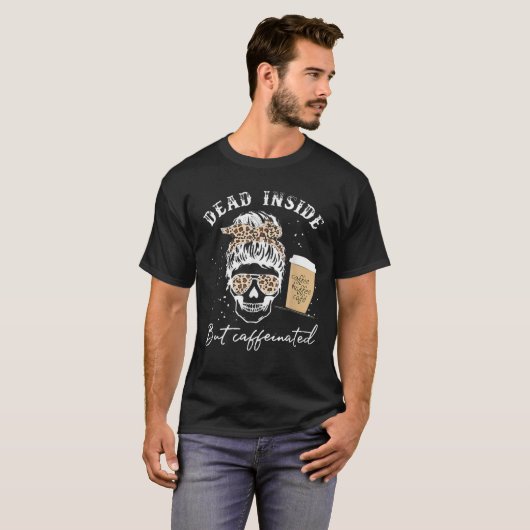 Skull Dead Inside But Caffeinated Skeleton Messy B Tシャツ (正面フル)