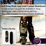 Skull King Black And Gold Custom Skateboard スケートボード<br><div class="desc">Skull King Black And Gold Custom Skateboard It's not enough to be given the royal title of "King". Shred up the streets with this Black and Gold, King of the mountain, Skull King Custom Skateboard. Gold scrolling design with crown Skull king. Deck Type: 7 3/4" Skateboard Deck Whether you’re doing...</div>