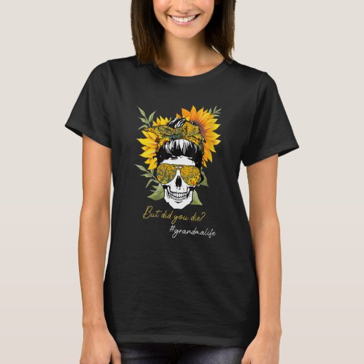 Skull Lady But Did You Die Mom Life Funny Mother D Tシャツ (正面)