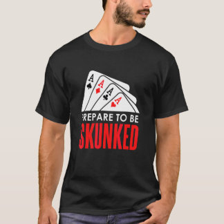 SKUNKEDされる準備をしろ カードゲーム プレーヤー ポーカー ユーカー Tシャツ