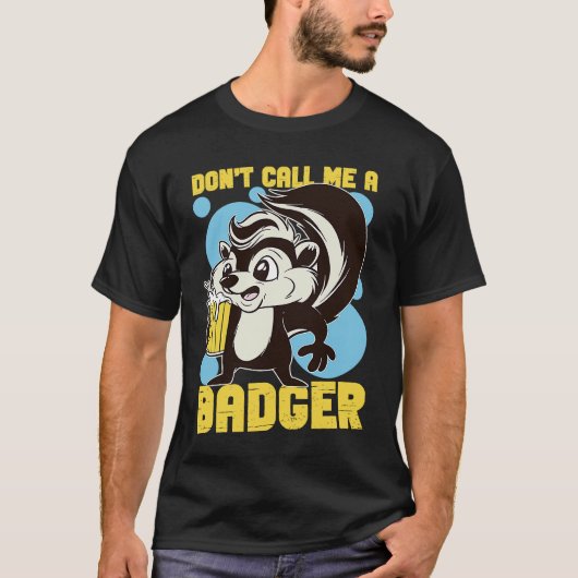 Skunks Don't Call Me A Badger Tシャツ (正面)