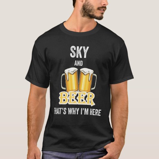 Sky And Beer That's Why I'm Here Tシャツ (正面)