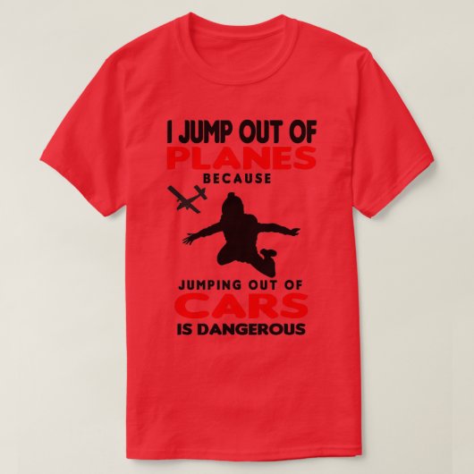 Skydiving I Jump out of Planes Tシャツ (デザイン正面)