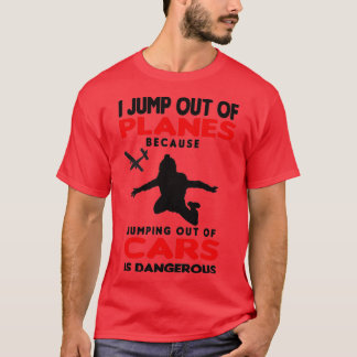 Skydiving I Jump out of Planes Tシャツ