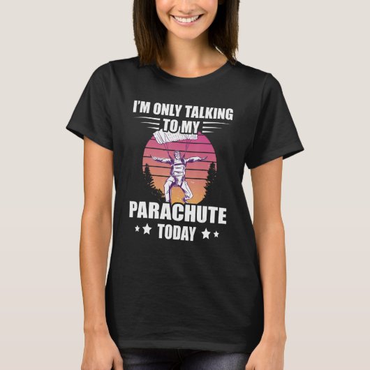 Skydiving I'm Only Talking Sunset Paragliding Para Tシャツ (正面)