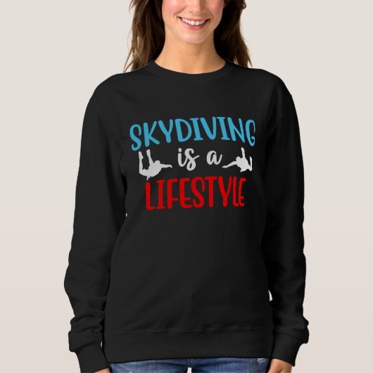 Skydiving Is A Lifestyle Skydive Parachute Skydive スウェットシャツ (正面)