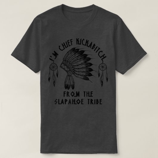 SlapAhoe部族からのImチーフキックビットチ Tシャツ (デザイン正面)