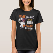 Slay All Day, Then Haunt All Night – Funny Tシャツ (正面)