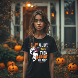 Slay All Day, Then Haunt All Night – Funny Tシャツ