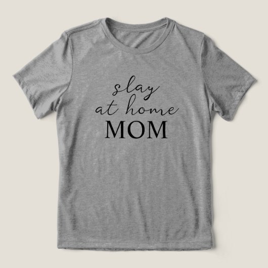 Slay At Home Mom Grey T-Shirt トライブレンドＴシャツ (デザイン正面)