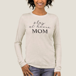Slay At Home Mom Long Sleeve Shirt トライブレンドＴシャツ