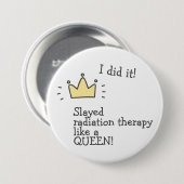 Slayed Radiation Therapy Like a Queen! Cancer Care 缶バッジ (正面&裏面)