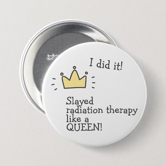 Slayed Radiation Therapy Like a Queen! Cancer Care 缶バッジ (正面&裏面)