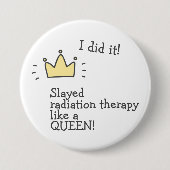 Slayed Radiation Therapy Like a Queen! Cancer Care 缶バッジ (正面)