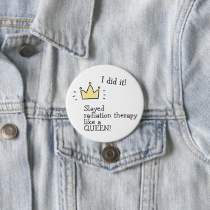 Slayed Radiation Therapy Like a Queen! Cancer Care 缶バッジ