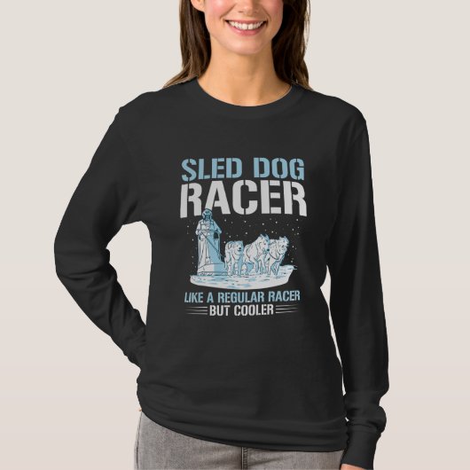 Sled Dog Racing Mushing Quote for a Sled Dog Racer Tシャツ (正面)