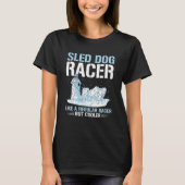 Sled Dog Racing Mushing Quote for a Sled Dog Racer Tシャツ (正面)
