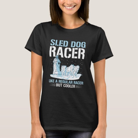 Sled Dog Racing Mushing Quote for a Sled Dog Racer Tシャツ (正面)
