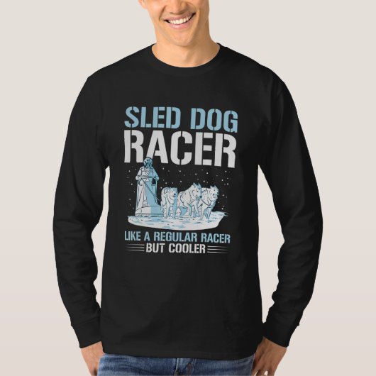 Sled Dog Racing Mushing Quote for a Sled Dog Racer Tシャツ (正面)