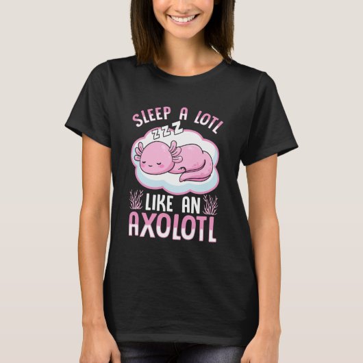 Sleep A Lotl Like an Axolotl Tシャツ (正面)