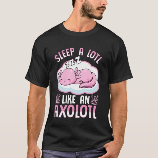 Sleep A Lotl Like an Axolotl Tシャツ (正面)