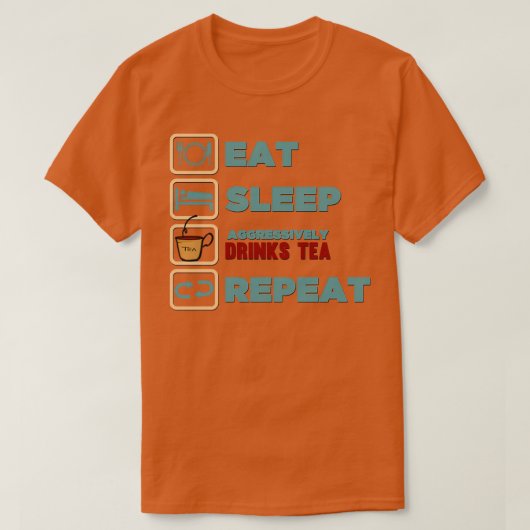 Sleep Aggressive Drinks Tea Repeat食べアイコカッコいいン Tシャツ (デザイン正面)