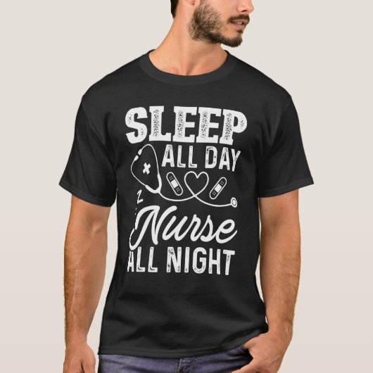 Sleep All Day Nurse All Night  For Nurses Tシャツ (正面)