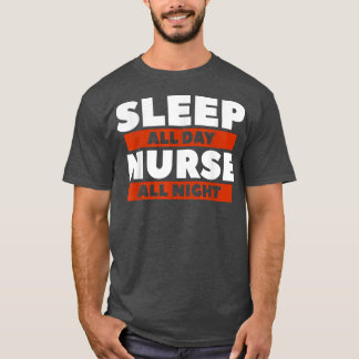 Sleep All Day Nurse All Night Night Shift Nurses R Tシャツ